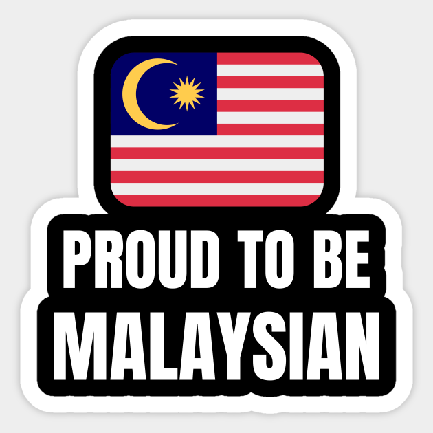 Proud to be Malaysian Proud To Be Malaysian Sticker TeePublic